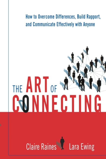 The Art of Connecting : How to Overcome Differences, Build Rapport, and Communicate Effectively with Anyone, EPUB eBook