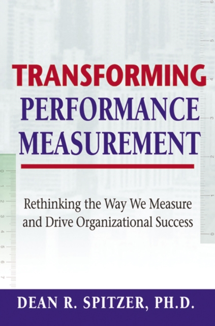 Transforming Performance Measurement : Rethinking the Way We Measure and Drive Organizational Success, EPUB eBook