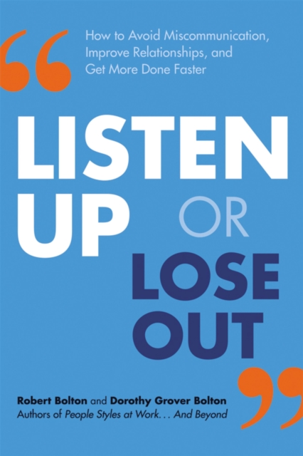 Listen Up or Lose Out : How to Avoid Miscommunication, Improve Relationships, and Get More Done Faster, EPUB eBook