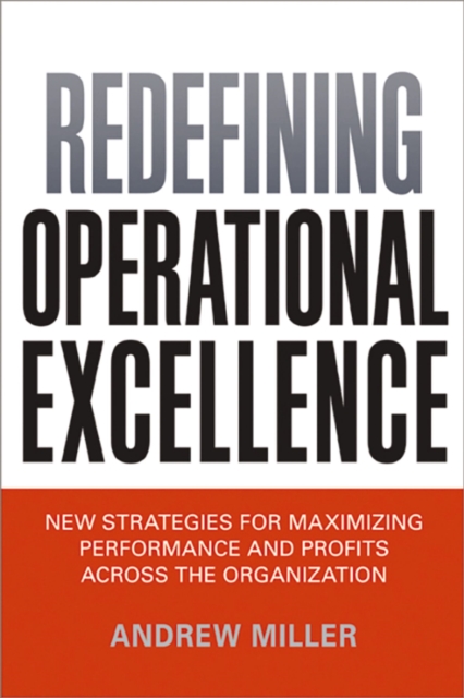 Redefining Operational Excellence : New Strategies for Maximixing Perforamnce and Profits Across the Organization, EPUB eBook