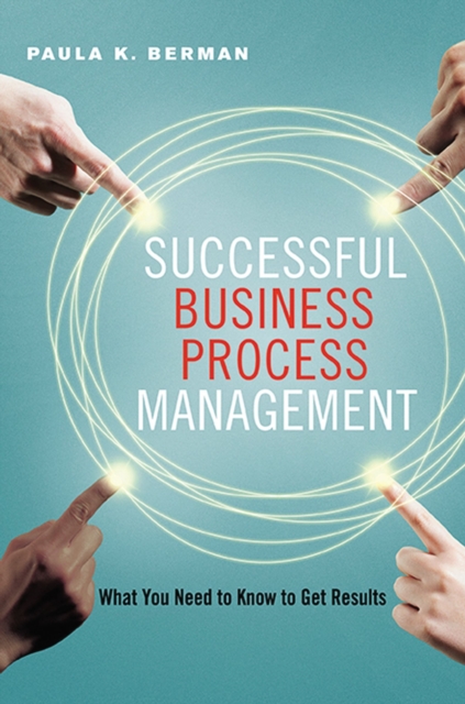 Successful Business Process Management : What You Need to Know to Get Results, EPUB eBook
