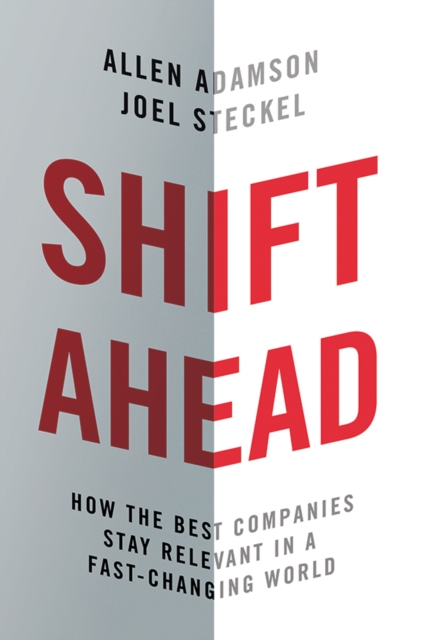 Shift Ahead : How the Best Companies Stay Relevant in a Fast-Changing World, EPUB eBook