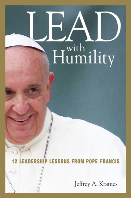 Lead with Humility : 12 Leadership Lessons from Pope Francis, EPUB eBook