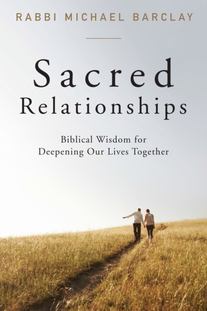 Sacred Relationships : Biblical Wisdom for Deepening Our Lives Together, EPUB eBook