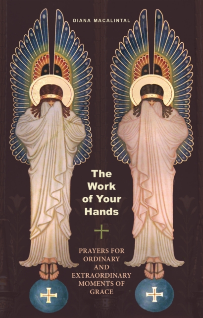 The Work of Your Hands : Prayers for Ordinary and Extraordinary Moments of Grace, EPUB eBook