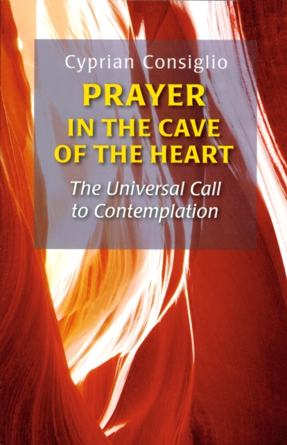 Prayer in the Cave of the Heart : The Universal Call to Contemplation, EPUB eBook
