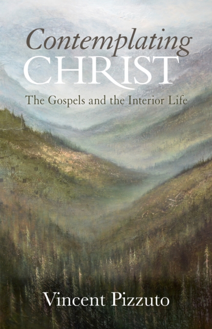 Contemplating Christ : The Gospels and the Interior Life, EPUB eBook