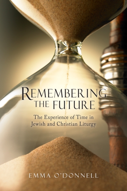 Remembering the Future : The Experience of Time in Jewish and Christian Theology, EPUB eBook