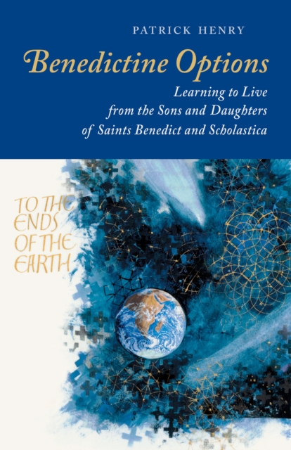 Benedictine Options : Learning to Live from the Sons and Daughters of Saints Benedict and Scholastica, EPUB eBook
