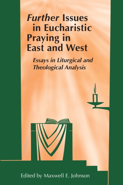Further Issues in Eucharistic Praying in East and West : Essays in Liturgical and Theological Analysis, EPUB eBook