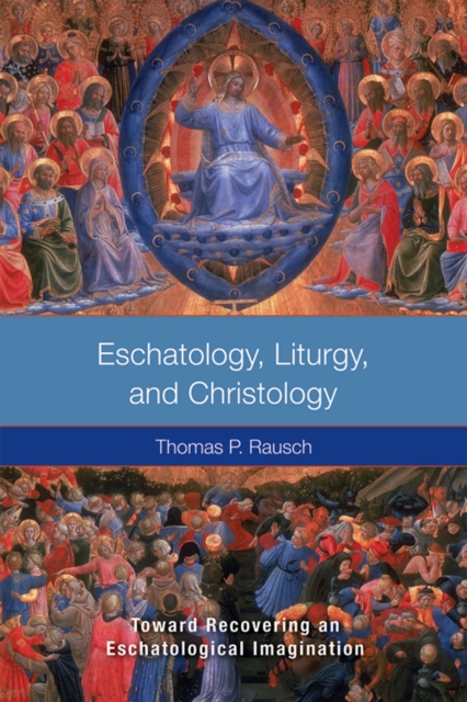 Eschatology, Liturgy and Christology : Toward Recovering an Eschatological Imagination, EPUB eBook