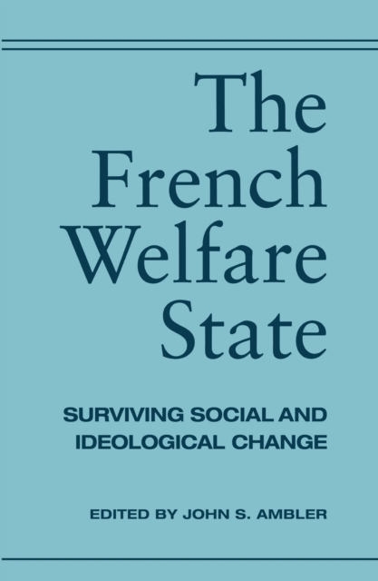 The French Welfare State : Surviving Social and Ideological Change, EPUB eBook