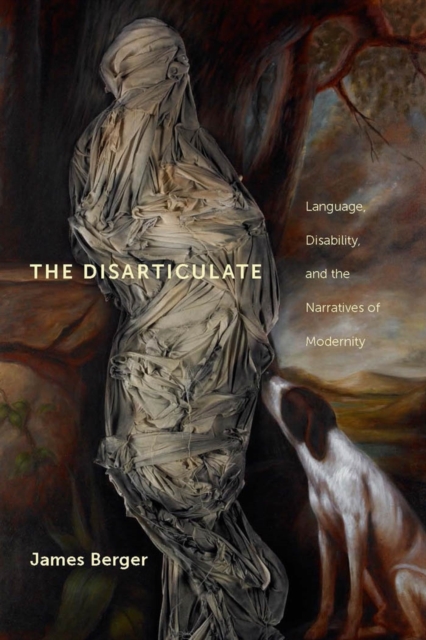 The Disarticulate : Language, Disability, and the Narratives of Modernity, PDF eBook
