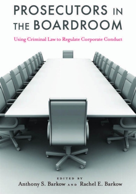 Prosecutors in the Boardroom : Using Criminal Law to Regulate Corporate Conduct, EPUB eBook