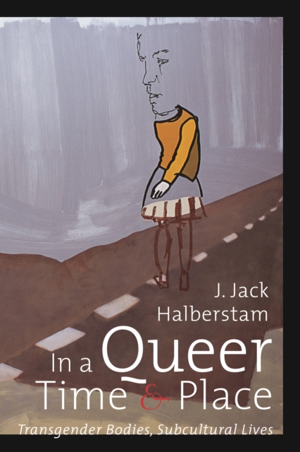 In a Queer Time and Place : Transgender Bodies, Subcultural Lives, EPUB eBook