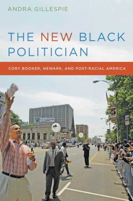The New Black Politician : Cory Booker, Newark, and Post-Racial America, EPUB eBook