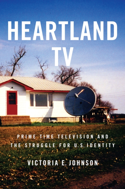 Heartland TV : Prime Time Television and the Struggle for U.S. Identity, EPUB eBook