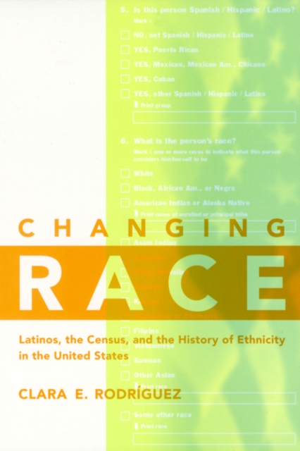 Changing Race : Latinos, the Census and the History of Ethnicity, EPUB eBook