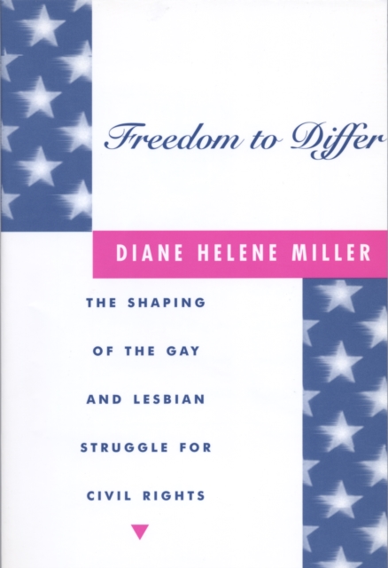 Freedom to Differ : The Shaping of the Gay and Lesbian Struggle for Civil Rights, PDF eBook