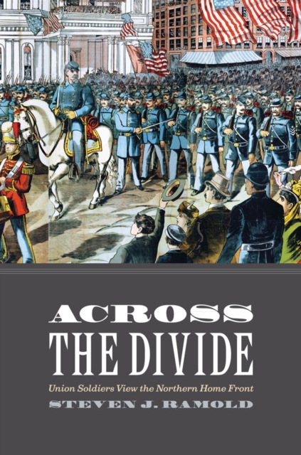 Across the Divide : Union Soldiers View the Northern Home Front, EPUB eBook