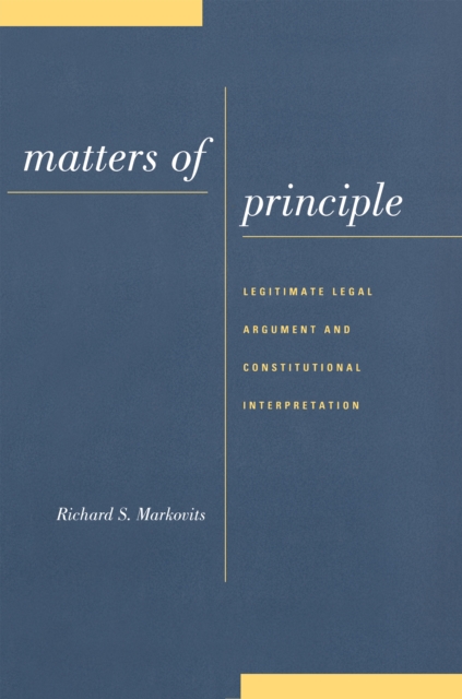 Matters of Principle : Legitimate Legal Argument and Constitutional Interpretation, PDF eBook