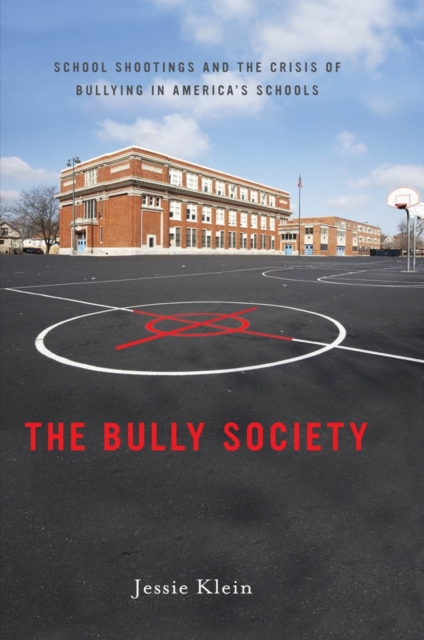 The Bully Society : School Shootings and the Crisis of Bullying in America's Schools, EPUB eBook