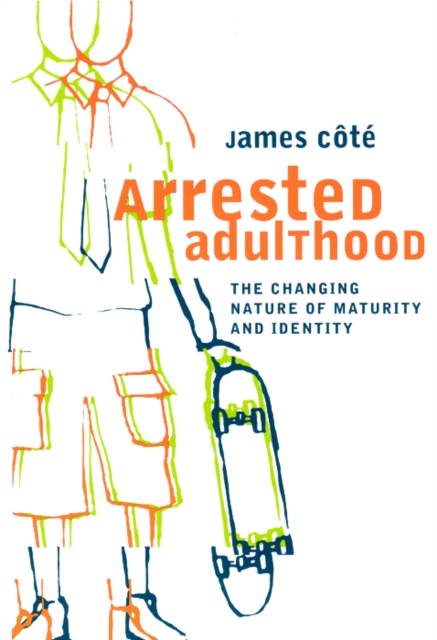 Arrested Adulthood : The Changing Nature of Maturity and Identity, PDF eBook