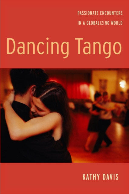 Dancing Tango : Passionate Encounters in a Globalizing World, EPUB eBook