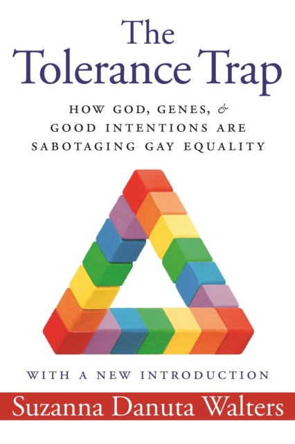 The Tolerance Trap : How God, Genes, and Good Intentions are Sabotaging Gay Equality, EPUB eBook