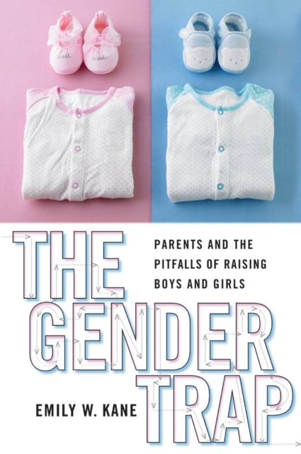 The Gender Trap : Parents and the Pitfalls of Raising Boys and Girls, EPUB eBook