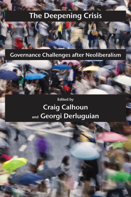 The Deepening Crisis : Governance Challenges after Neoliberalism, EPUB eBook