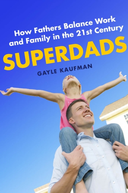 Superdads : How Fathers Balance Work and Family in the 21st Century, EPUB eBook
