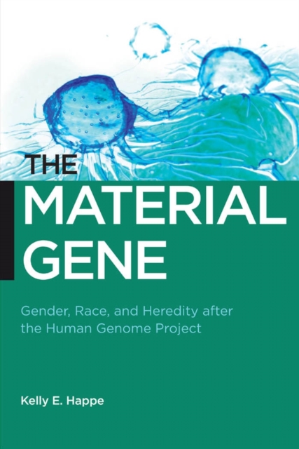 The Material Gene : Gender, Race, and Heredity after the Human Genome Project, EPUB eBook