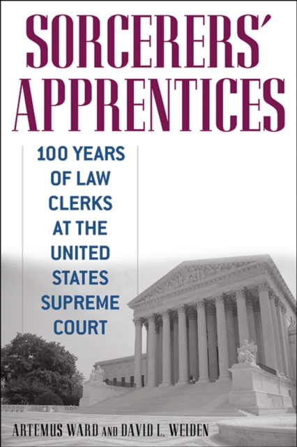 Sorcerers' Apprentices : 100 Years of Law Clerks at the United States Supreme Court, EPUB eBook