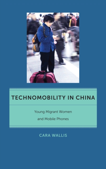 Technomobility in China : Young Migrant Women and Mobile Phones, EPUB eBook