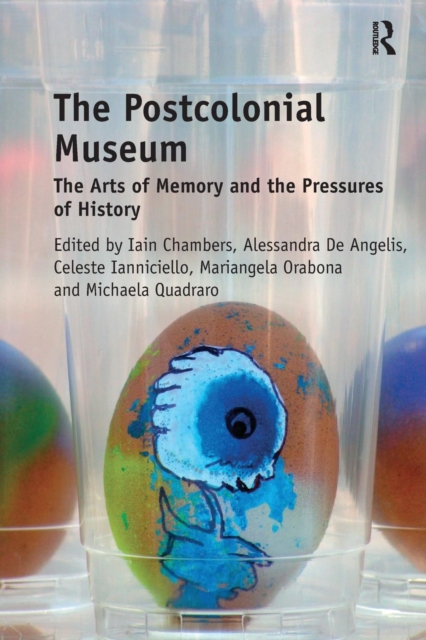 The Postcolonial Museum : The Arts of Memory and the Pressures of History, Paperback / softback Book