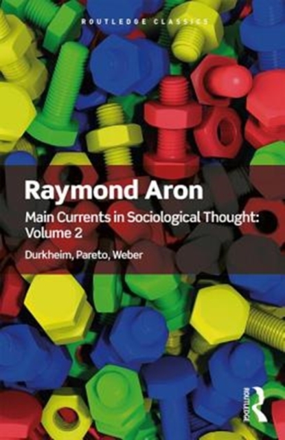Main Currents in Sociological Thought: Volume 2 : Durkheim, Pareto, Weber, Paperback / softback Book
