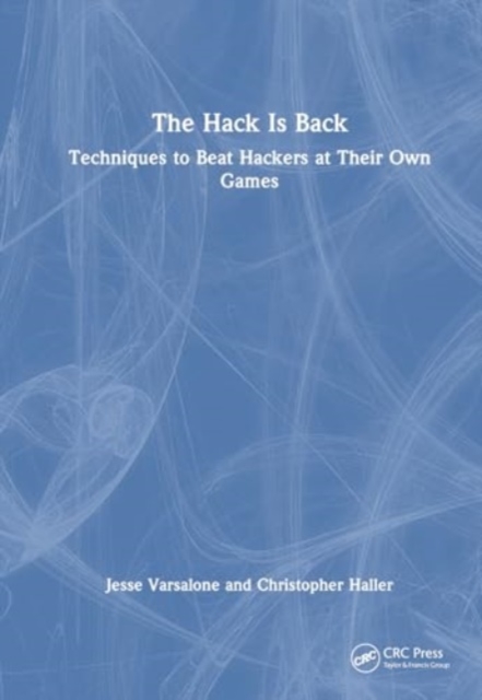 The Hack Is Back : Techniques to Beat Hackers at Their Own Games, Hardback Book