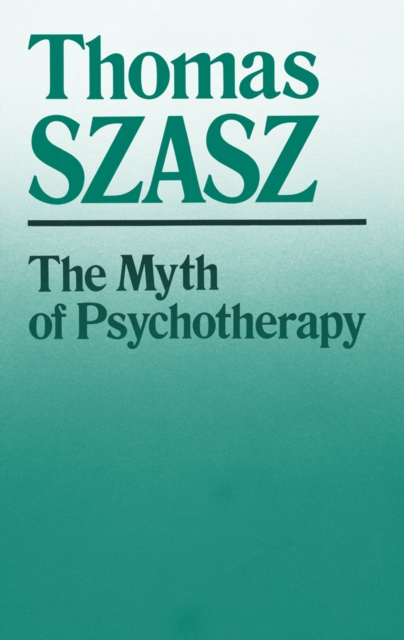 The Myth of Psychotherapy : Mental Healing as Religion, Rhetoric, and Repression, EPUB eBook