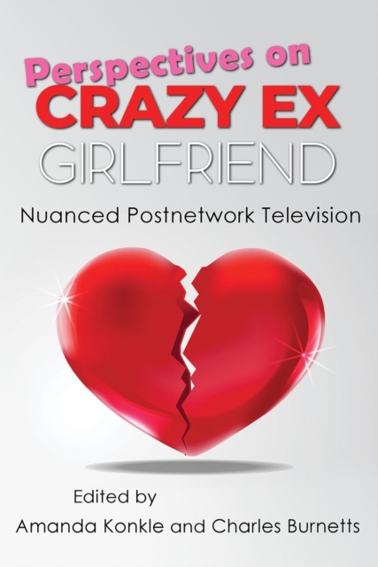 Perspectives on Crazy Ex-Girlfriend : Nuanced Postnetwork Television, Hardback Book