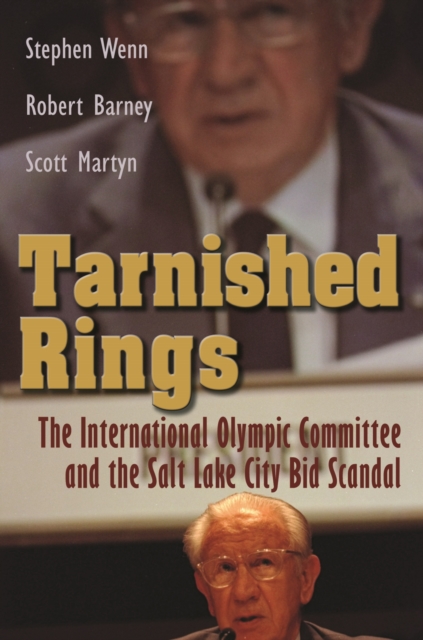 Tarnished Rings : The International Olympic Committee and the Salt Lake City Bid Scandal, PDF eBook