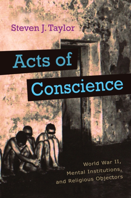 Acts of Conscience : World War II, Mental Institutions, and Religious Objectors, EPUB eBook