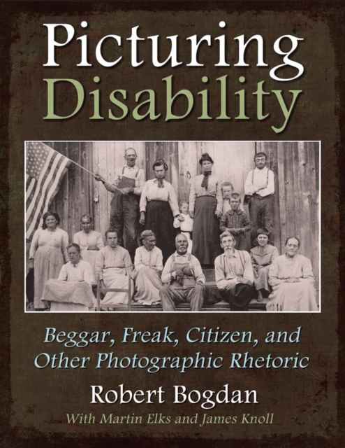 Picturing Disability : Beggar, Freak, Citizen and Other Photographic Rhetoric, EPUB eBook