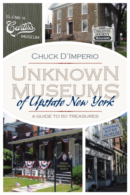 Unknown Museums of Upstate New York : A Guide to 50 Treasures, EPUB eBook