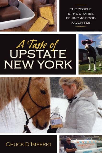 A Taste of Upstate New York : The People and the Stories Behind 40 Food Favorites, EPUB eBook