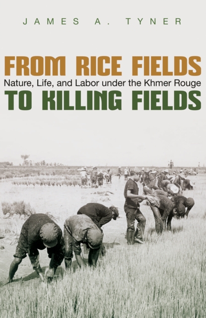 From Rice Fields to Killing Fields : Nature, Life, and Labor under the Khmer Rouge, EPUB eBook