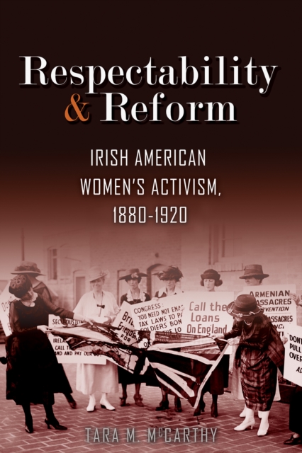 Respectability and Reform : Irish American Women's Activism, 1880-1920, EPUB eBook