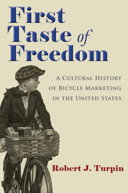 First Taste of Freedom : A Cultural History of Bicycle Marketing in the United States, EPUB eBook