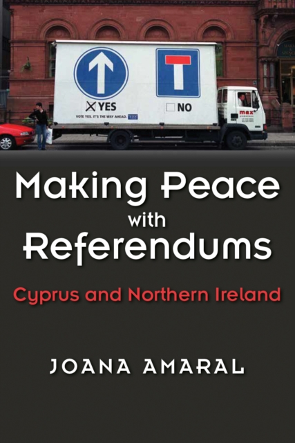 Making Peace with Referendums : Cyprus and Northern Ireland, EPUB eBook