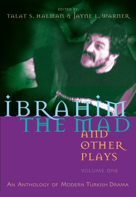 Ibrahim the Mad and Other Plays : Volume One: An Anthology of Modern Turkish Drama, EPUB eBook